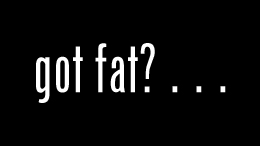 slogan: Got fat?